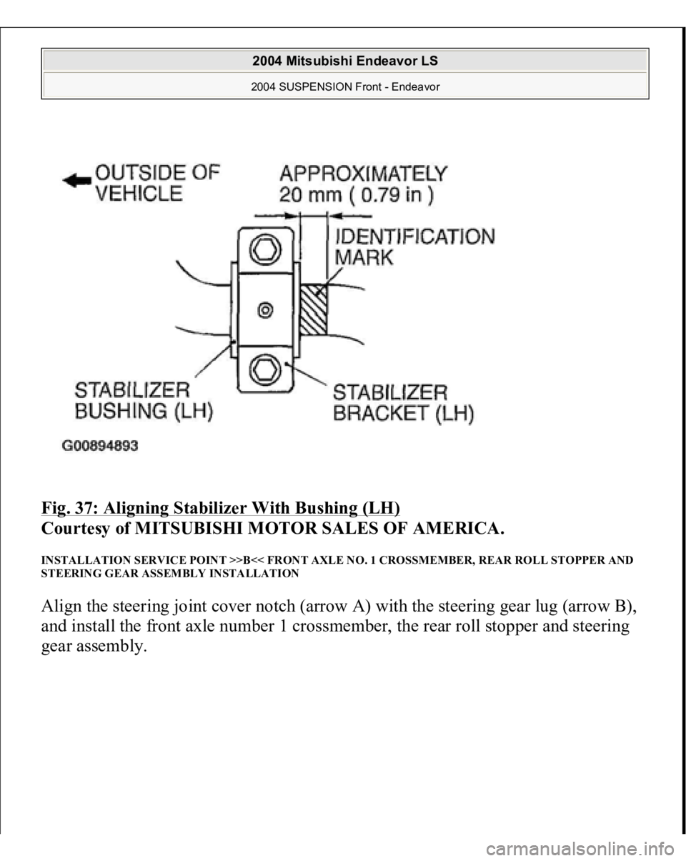 MITSUBISHI ENDEAVOR 2004 Service Repair Manual Fig. 37: Aligning Stabilizer With Bushing (LH)
Courtesy of MITSUBISHI MOTOR SALES OF AMERICA.
INSTALLATION SERVICE POINT >>B<< FRONT AXLE NO. 1 CROSSMEMBER, REAR ROLL STOPPER AND
STEERING GEAR ASS MITSUBISHI ENDEAVOR 2004 Service Repair Manual Fig. 37: Aligning Stabilizer With Bushing (LH)
Courtesy of MITSUBISHI MOTOR SALES OF AMERICA.
INSTALLATION SERVICE POINT >>B<< FRONT AXLE NO. 1 CROSSMEMBER, REAR ROLL STOPPER AND
STEERING GEAR ASS
