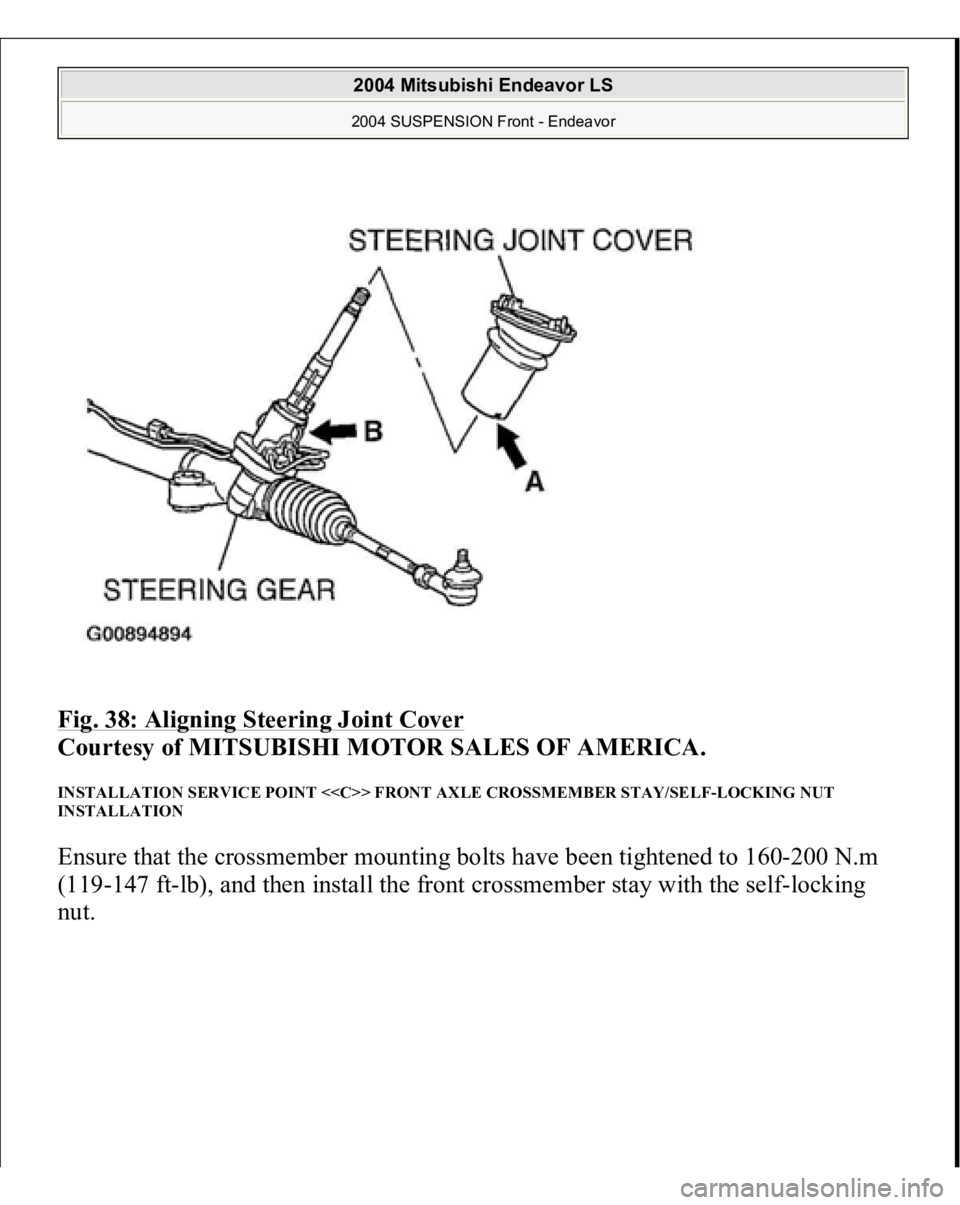 MITSUBISHI ENDEAVOR 2004  Service Repair Manual Fig. 38: Aligning Steering Joint Cover
 
Courtesy of MITSUBISHI MOTOR SALES OF AMERICA. 
INSTALLATION SERVICE POINT <<C>> FRONT AXLE CROSSMEMBER STAY/SELF-LOCKING NUT 
INSTALLATION Ensure that the cro
