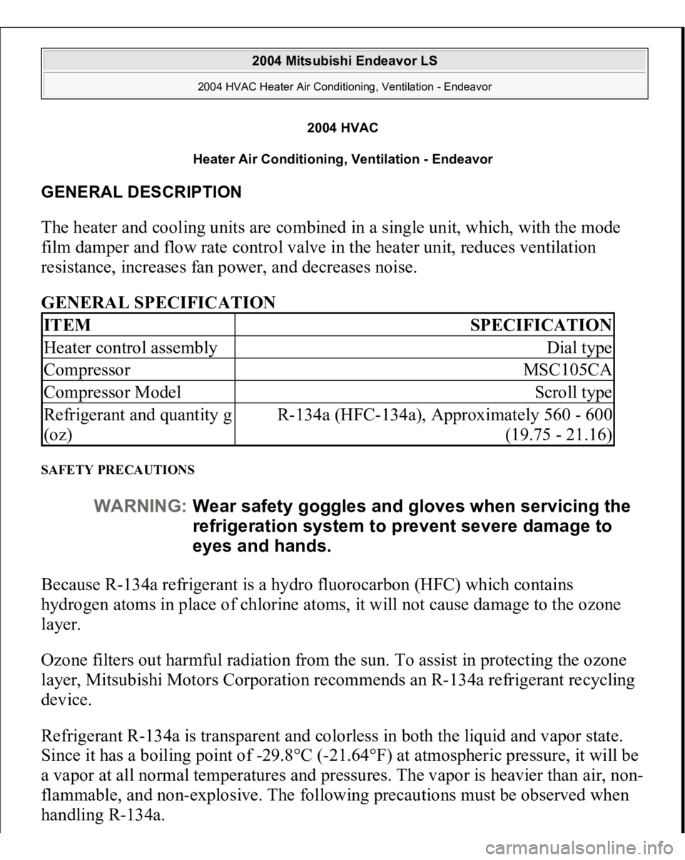 MITSUBISHI ENDEAVOR 2004 Service Repair Manual 2004 HVAC
Heater Air Conditioning, Ventilation - Endeavor
GENERAL DESCRIPTION The heater and cooling units are combined in a single unit, which, with the mode
film damper and flow rate control valve MITSUBISHI ENDEAVOR 2004 Service Repair Manual 2004 HVAC
Heater Air Conditioning, Ventilation - Endeavor
GENERAL DESCRIPTION The heater and cooling units are combined in a single unit, which, with the mode
film damper and flow rate control valve