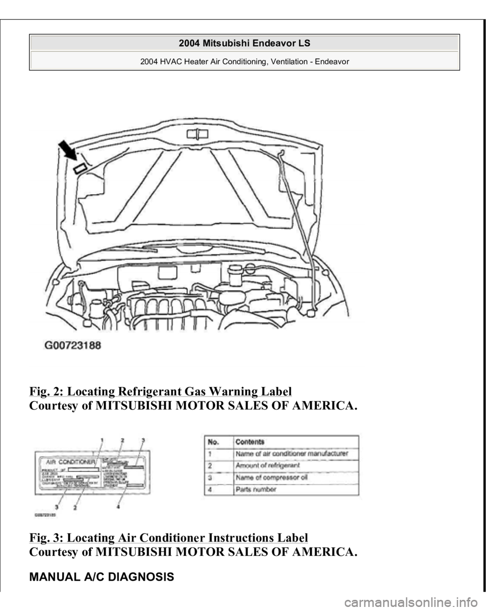 MITSUBISHI ENDEAVOR 2004 Service Repair Manual Fig. 2: Locating Refrigerant Gas Warning Label
Courtesy of MITSUBISHI MOTOR SALES OF AMERICA.
Fig. 3: Locating Air Conditioner Instructions Label
Courtesy of MITSUBISHI MOTOR SALES OF AMERICA.
MITSUBISHI ENDEAVOR 2004 Service Repair Manual Fig. 2: Locating Refrigerant Gas Warning Label
Courtesy of MITSUBISHI MOTOR SALES OF AMERICA.
Fig. 3: Locating Air Conditioner Instructions Label
Courtesy of MITSUBISHI MOTOR SALES OF AMERICA.
