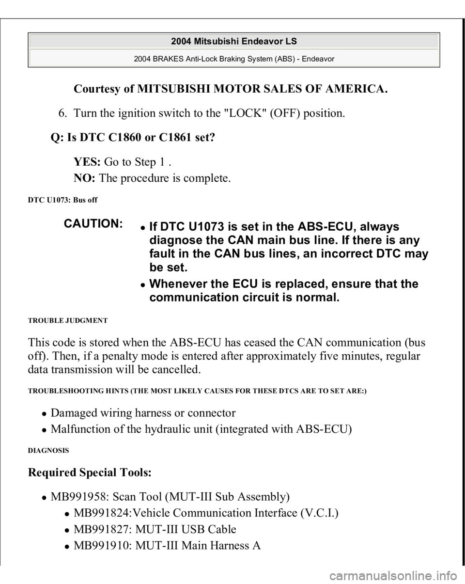 MITSUBISHI ENDEAVOR 2004 Service Repair Manual Courtesy of MITSUBISHI MOTOR SALES OF AMERICA
.
6. Turn the ignition switch to the "LOCK" (OFF) position.
Q: Is DTC C1860 or C1861 set?
YES: Go to Step 1 .
NO: The procedure is complete MITSUBISHI ENDEAVOR 2004 Service Repair Manual Courtesy of MITSUBISHI MOTOR SALES OF AMERICA
.
6. Turn the ignition switch to the "LOCK" (OFF) position.
Q: Is DTC C1860 or C1861 set?
YES: Go to Step 1 .
NO: The procedure is complete