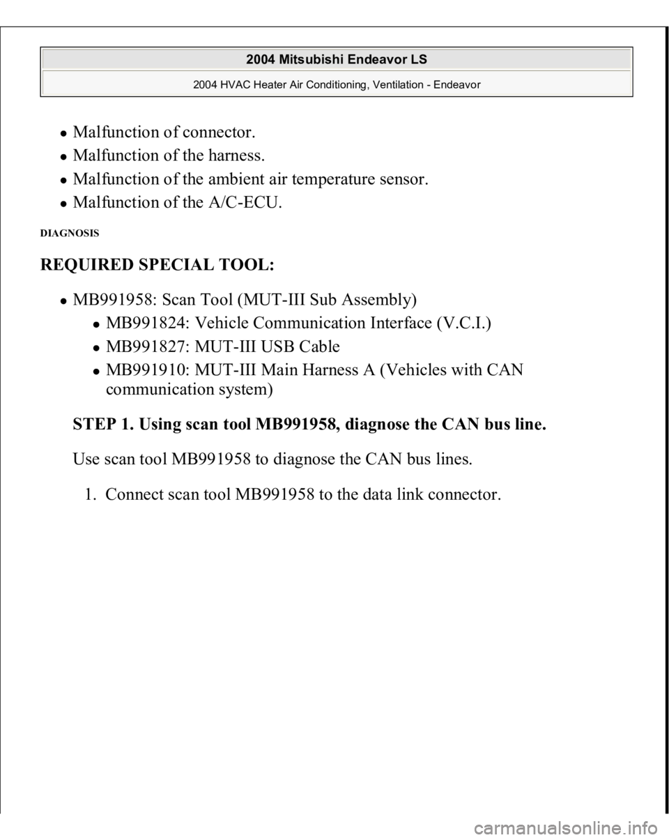 MITSUBISHI ENDEAVOR 2004  Service Repair Manual Malfunction of connector.  Malfunction of the harness.  Malfunction of the ambient air temperature sensor.  Malfunction of the A/C-ECU.  
DIAGNOSIS REQUIRED SPECIAL TOOL:
  
MB991958: Scan Tool (MUT-I
