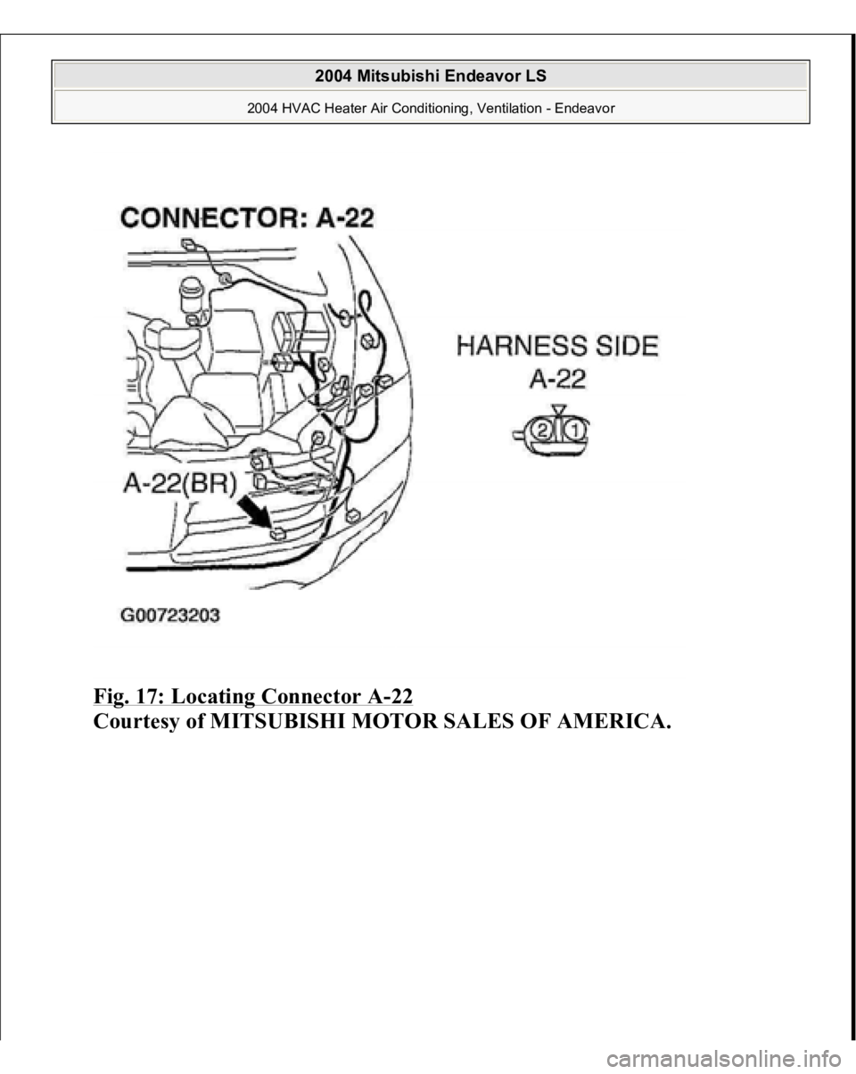 MITSUBISHI ENDEAVOR 2004  Service Repair Manual Fig. 17: Locating Connector A
-22 
Courtes
y of MITSUBISHI MOTOR SALES OF AMERICA
.
 
2004 Mitsubishi Endeavor LS 
2004 HVAC Heater Air Conditioning, Ventilation - Endeavor
   