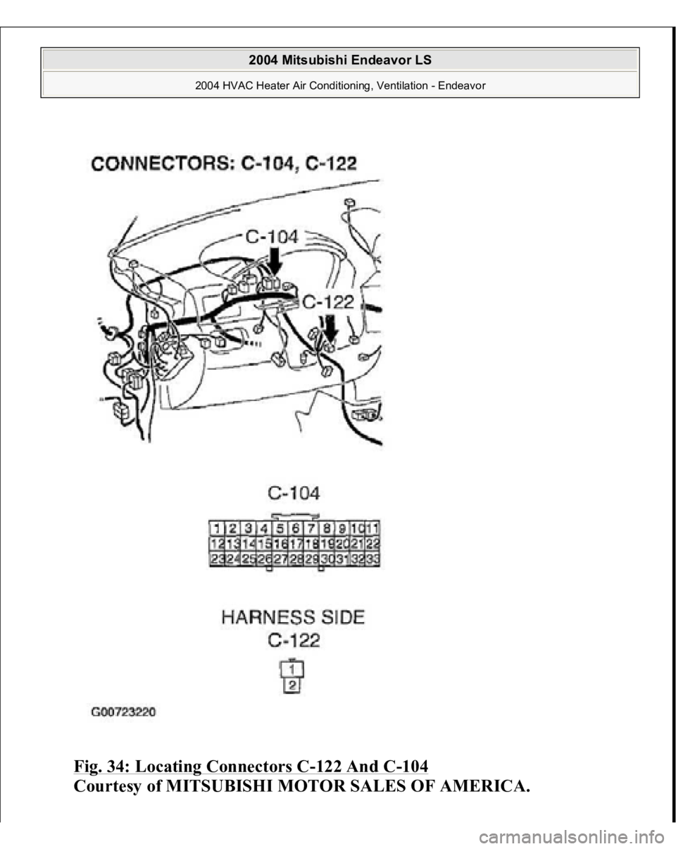 MITSUBISHI ENDEAVOR 2004  Service Repair Manual Fig. 34: Locating Connectors C
-122 And C
-104
 
Courtesy of MITSUBISHI MOTOR SALES OF AMERICA.
 
 
2004 Mitsubishi Endeavor LS 
2004 HVAC Heater Air Conditioning, Ventilation - Endeavor
   