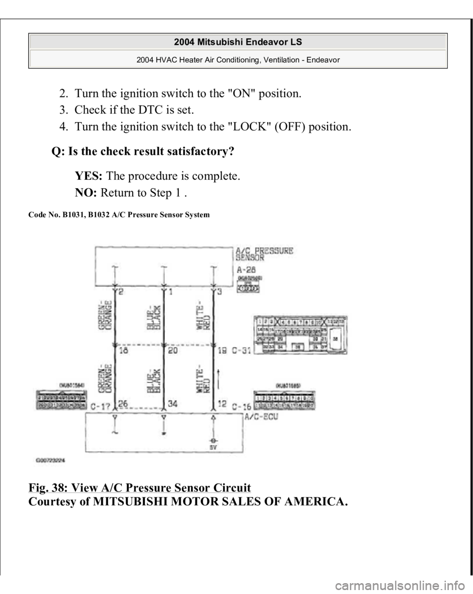 MITSUBISHI ENDEAVOR 2004  Service Repair Manual 2. Turn the ignition switch to the "ON" position.  
3. Check if the DTC is set.  
4. Turn the ignition switch to the "LOCK" (OFF) position.  Q: Is the check result satisfactory?
  
YES