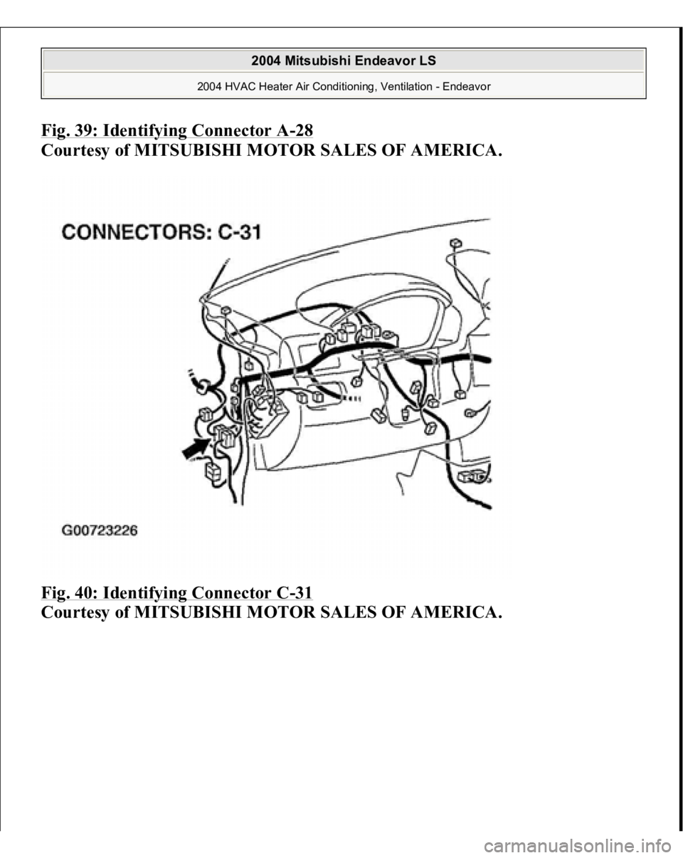 MITSUBISHI ENDEAVOR 2004  Service Repair Manual Fig. 39: Identifying Connector A
-28 
Courtesy of MITSUBISHI MOTOR SALES OF AMERICA.
 
Fig. 40: Identifying Connector C
-31 
Courtesy of MITSUBISHI MOTOR SALES OF AMERICA. 
2004 Mitsubishi Endeavor LS