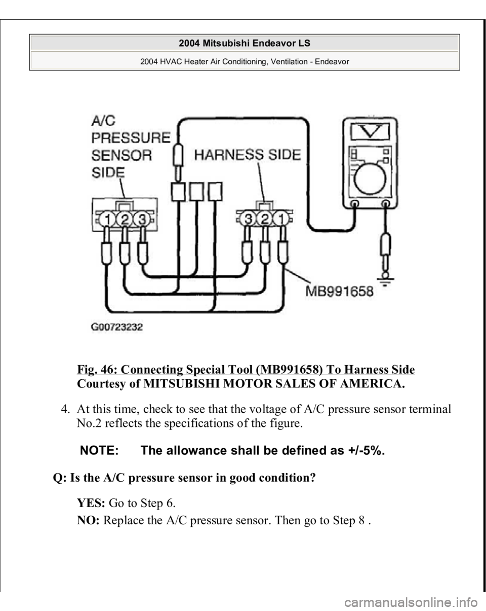 MITSUBISHI ENDEAVOR 2004  Service Repair Manual Fig. 46: Connecting Special Tool (MB991658) To Harness Side
 
Courtesy of MITSUBISHI MOTOR SALES OF AMERICA.
 
4. At this time, check to see that the voltage of A/C pressure sensor terminal 
No.2 refl
