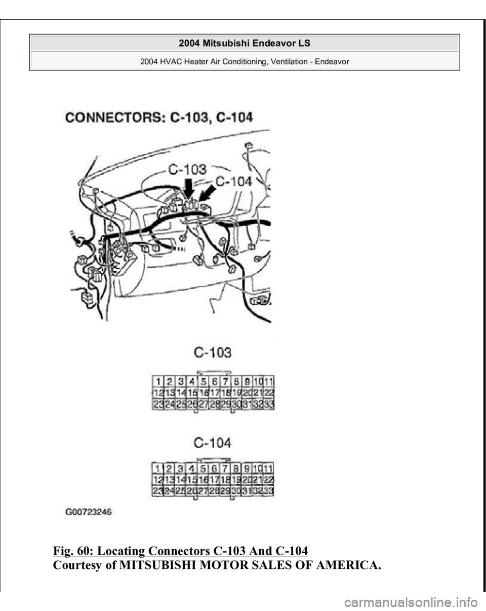 MITSUBISHI ENDEAVOR 2004  Service Repair Manual Fig. 60: Locating Connectors C
-103 And C
-104
 
Courtesy of MITSUBISHI MOTOR SALES OF AMERICA.
 
2004 Mitsubishi Endeavor LS 
2004 HVAC Heater Air Conditioning, Ventilation - Endeavor
   