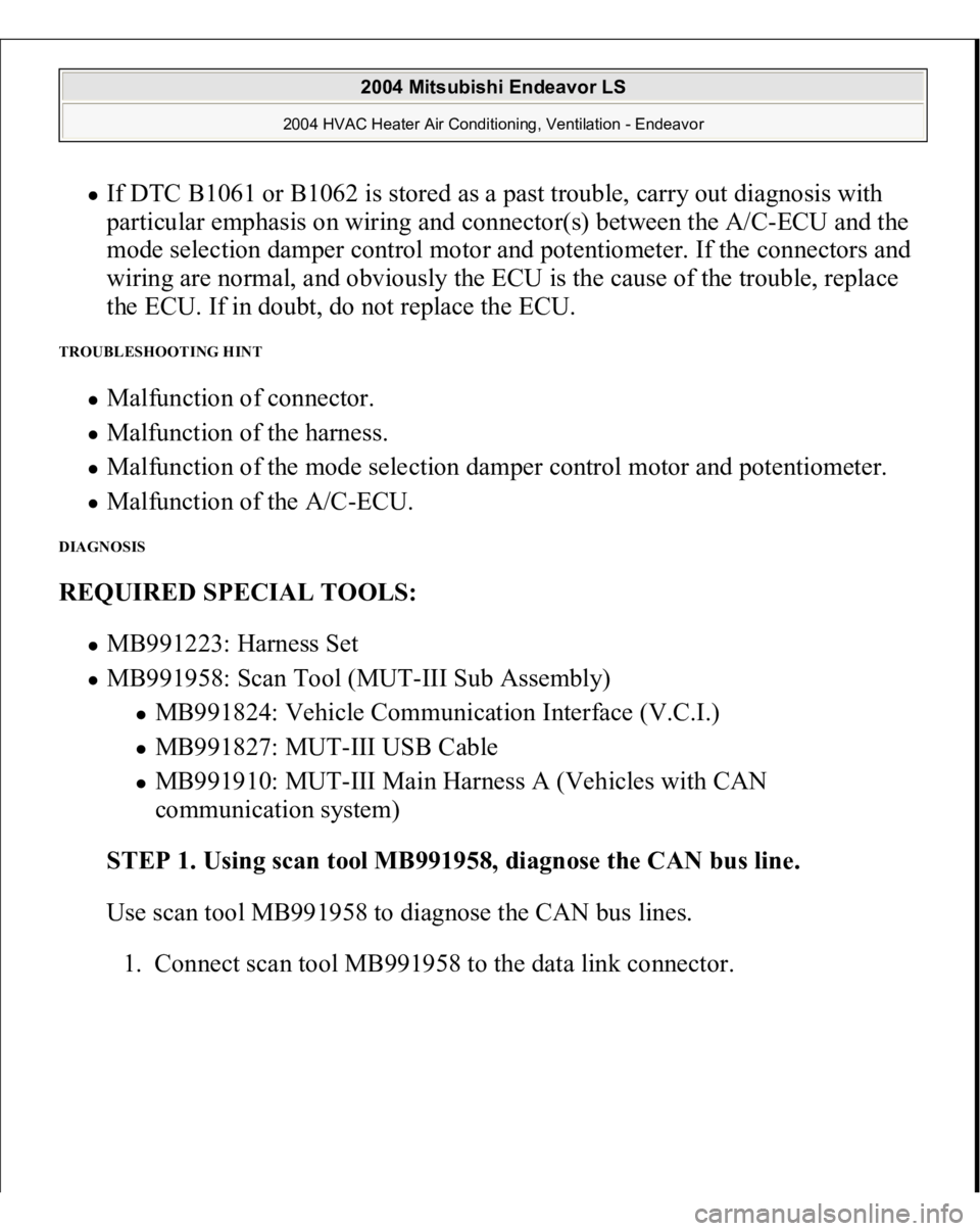 MITSUBISHI ENDEAVOR 2004  Service Repair Manual If DTC B1061 or B1062 is stored as a past trouble, carry out diagnosis with 
particular emphasis on wiring and connector(s) between the A/C-ECU and the 
mode selection damper control motor and potenti