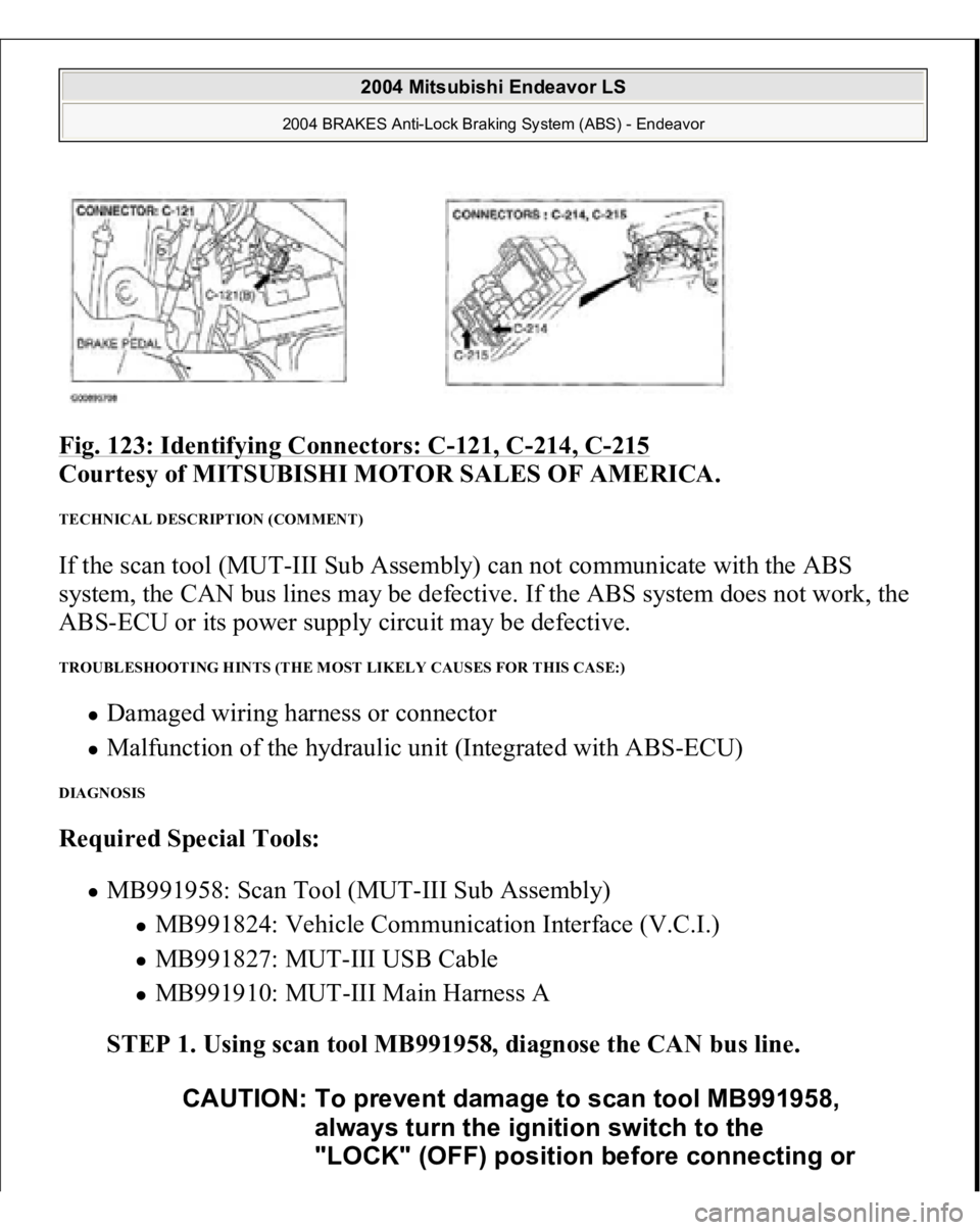 MITSUBISHI ENDEAVOR 2004  Service Repair Manual Fig. 123: Identifying Connectors: C
-121, C
-214, C
-215
 
Courtesy of MITSUBISHI MOTOR SALES OF AMERICA. 
TECHNICAL DESCRIPTION (COMMENT) If the scan tool (MUT-III Sub Assembly) can not communicate w