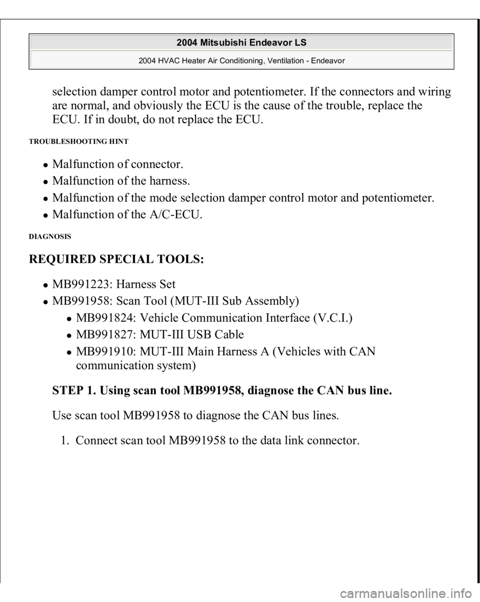 MITSUBISHI ENDEAVOR 2004  Service Repair Manual selection damper control motor and potentiometer. If the connectors and wiring 
are normal, and obviously the ECU is the cause of the trouble, replace the 
ECU. If in doubt, do not replace the ECU.  
