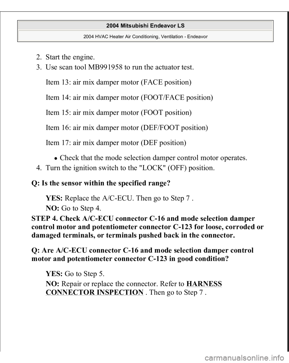 MITSUBISHI ENDEAVOR 2004  Service Repair Manual 2. Start the engine.  
3. Use scan tool MB991958 to run the actuator test. 
Item 13: air mix damper motor (FACE position) 
Item 14: air mix damper motor (FOOT/FACE position) 
Item 15: air mix damper m