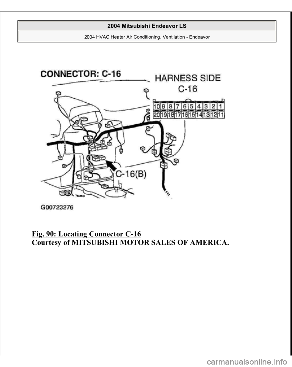 MITSUBISHI ENDEAVOR 2004  Service Repair Manual Fig. 90: Locating Connector C
-16 
Courtesy of MITSUBISHI MOTOR SALES OF AMERICA.
 
2004 Mitsubishi Endeavor LS 
2004 HVAC Heater Air Conditioning, Ventilation - Endeavor
   
