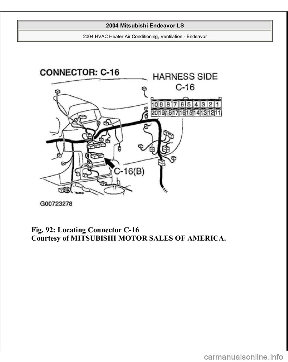 MITSUBISHI ENDEAVOR 2004  Service Repair Manual Fig. 92: Locating Connector C
-16 
Courtes
y of MITSUBISHI MOTOR SALES OF AMERICA
.
 
2004 Mitsubishi Endeavor LS 
2004 HVAC Heater Air Conditioning, Ventilation - Endeavor
   