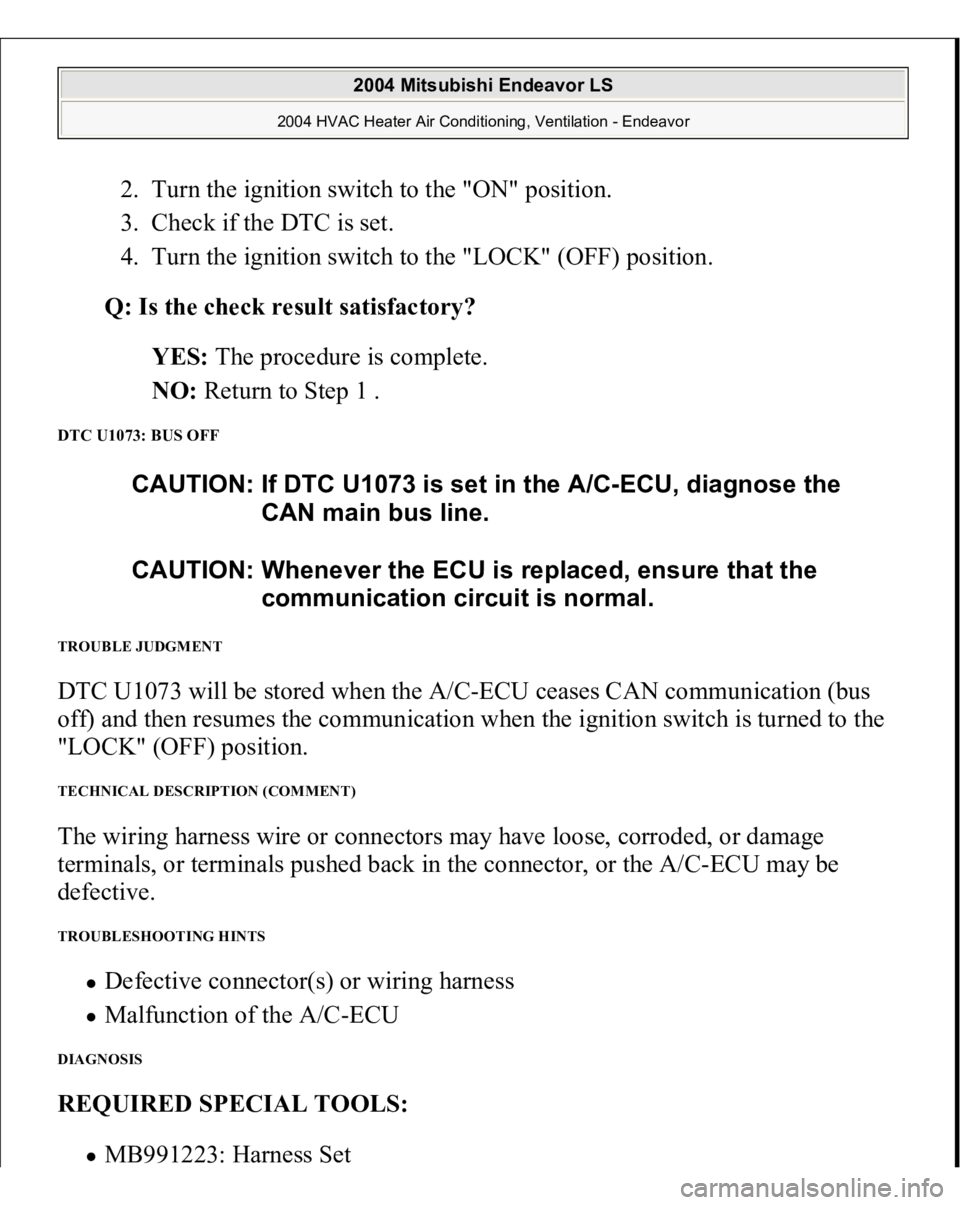 MITSUBISHI ENDEAVOR 2004  Service Repair Manual 2. Turn the ignition switch to the "ON" position.  
3. Check if the DTC is set.  
4. Turn the ignition switch to the "LOCK" (OFF) position.  Q: Is the check result satisfactory?
  
YES