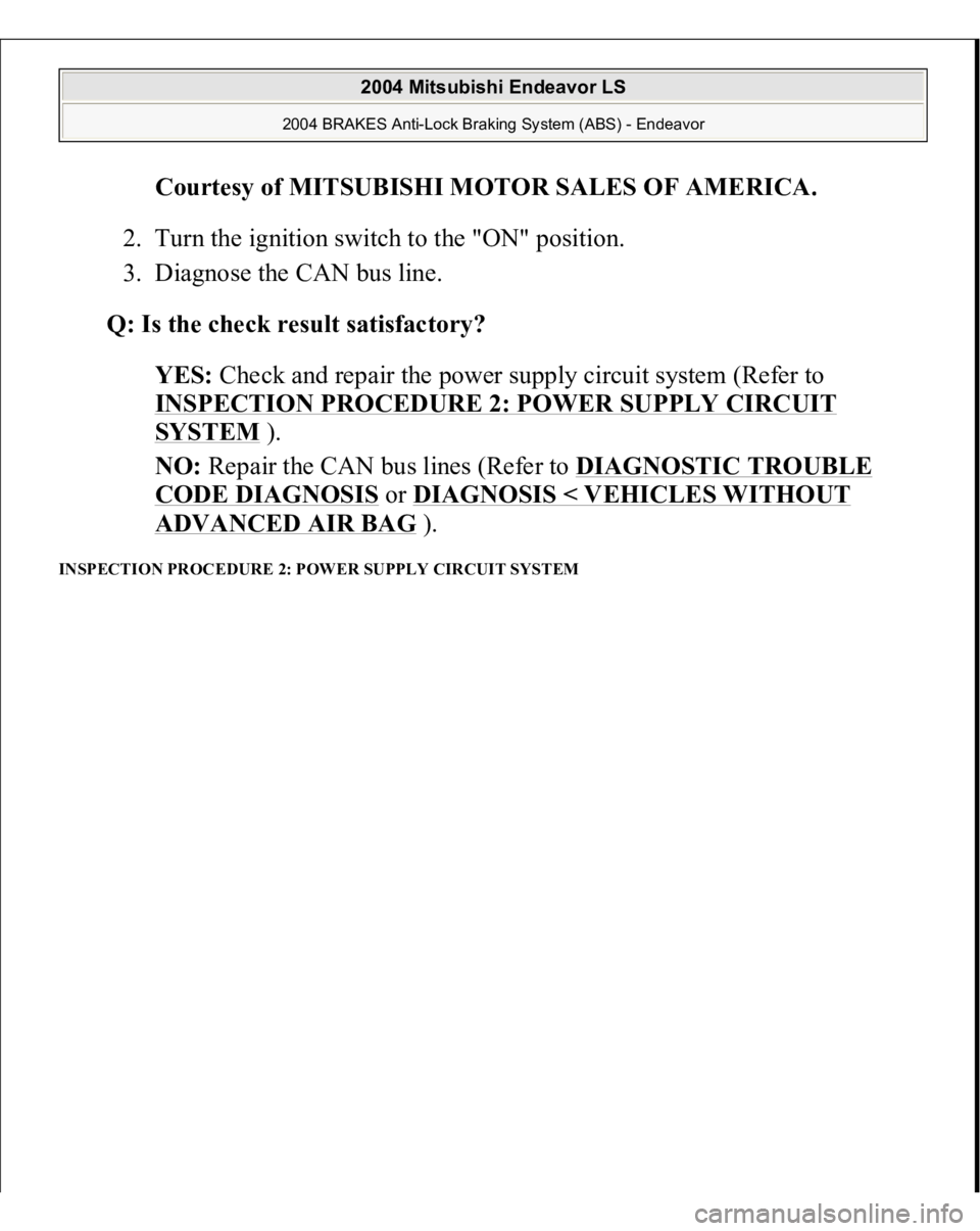 MITSUBISHI ENDEAVOR 2004  Service Repair Manual Courtesy of MITSUBISHI MOTOR SALES OF AMERICA
. 
2. Turn the ignition switch to the "ON" position.  
3. Diagnose the CAN bus line.  
Q: Is the check result satisfactory?  
YES: Check and repai
