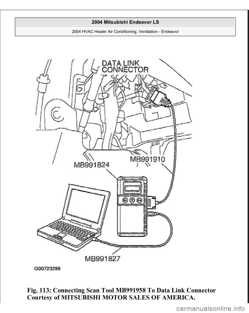 MITSUBISHI ENDEAVOR 2004  Service Repair Manual Fig. 113: Connecting Scan Tool MB991958 To Data Link Connector
 
Courtes
y of MITSUBISHI MOTOR SALES OF AMERICA
.
 
2004 Mitsubishi Endeavor LS 
2004 HVAC Heater Air Conditioning, Ventilation - Endeav