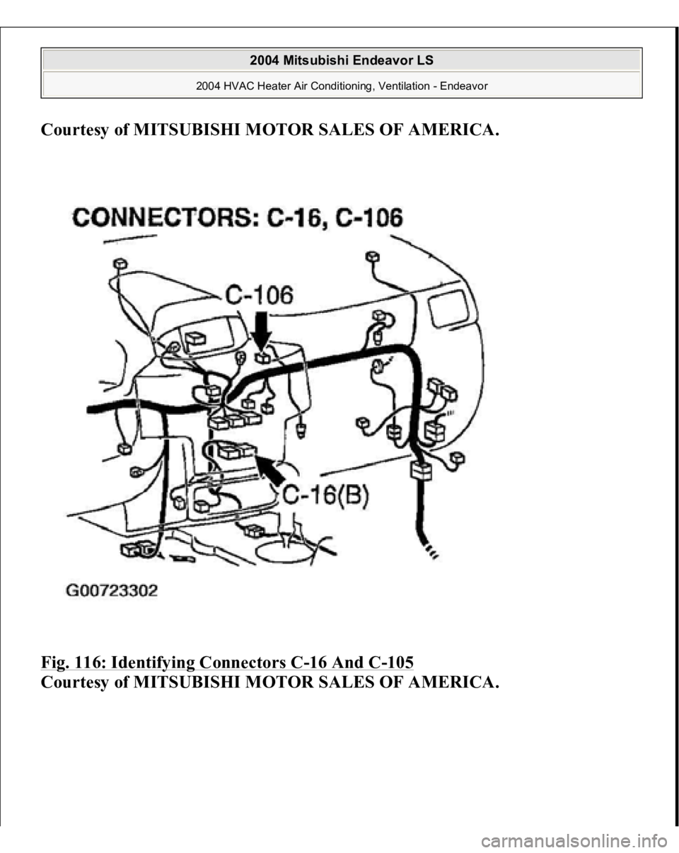 MITSUBISHI ENDEAVOR 2004  Service Repair Manual Courtesy of MITSUBISHI MOTOR SALES OF AMERICA
. 
Fig. 116: Identifying Connectors C
-16 And C
-105
 
Courtesy of MITSUBISHI MOTOR SALES OF AMERICA. 
2004 Mitsubishi Endeavor LS 
2004 HVAC Heater Air C