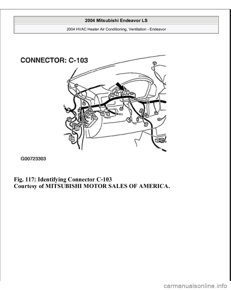 MITSUBISHI ENDEAVOR 2004  Service Repair Manual Fig. 117: Identifying Connector C
-103
 
Courtesy of MITSUBISHI MOTOR SALES OF AMERICA. 
2004 Mitsubishi Endeavor LS 
2004 HVAC Heater Air Conditioning, Ventilation - Endeavor
   