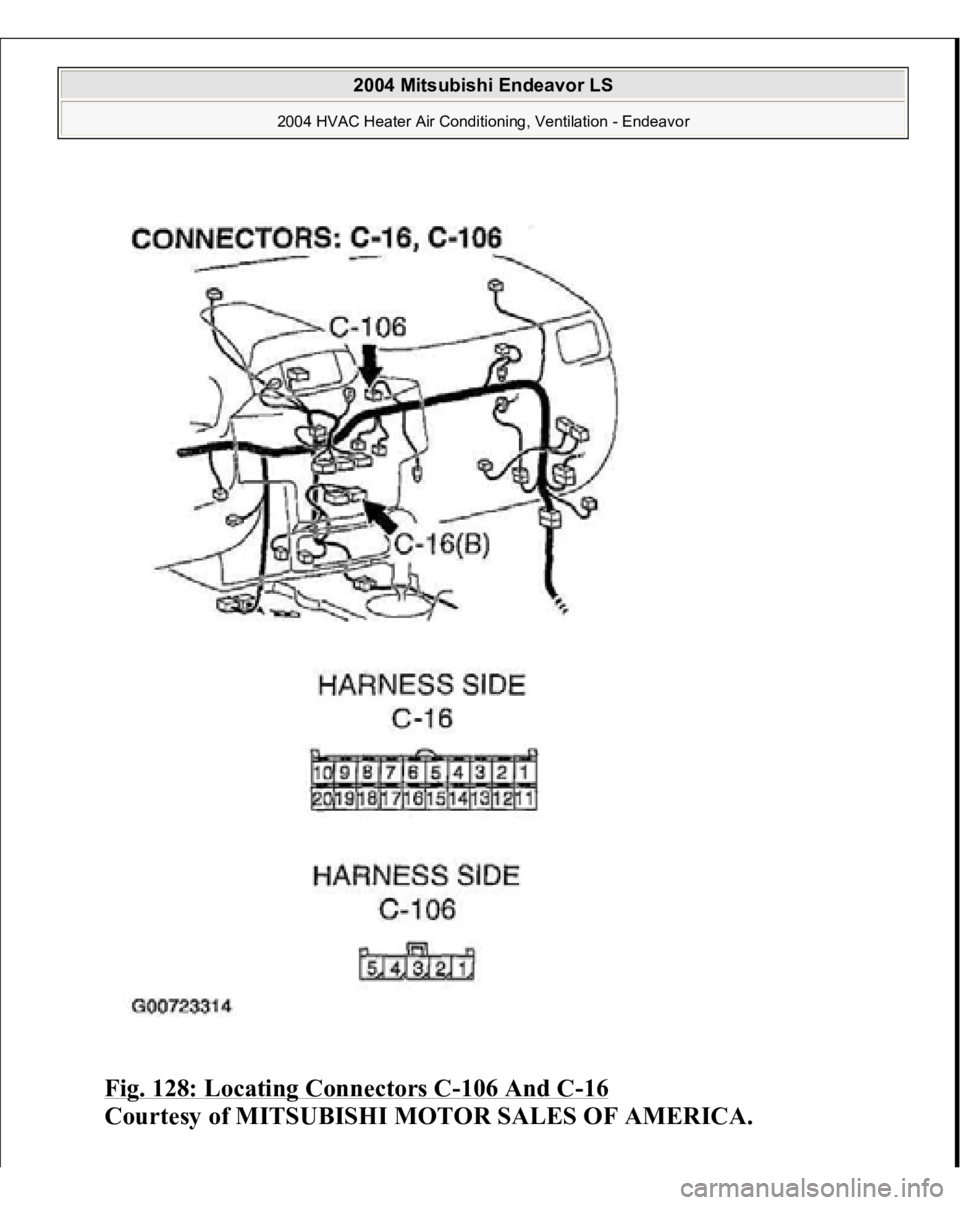 MITSUBISHI ENDEAVOR 2004  Service Repair Manual Fig. 128: Locating Connectors C
-106 And C
-16 
Courtesy of MITSUBISHI MOTOR SALES OF AMERICA.
 
2004 Mitsubishi Endeavor LS 
2004 HVAC Heater Air Conditioning, Ventilation - Endeavor
   