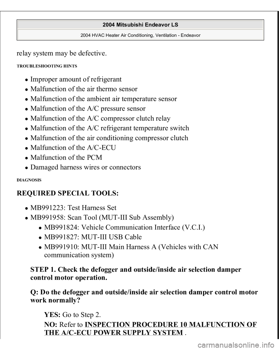 MITSUBISHI ENDEAVOR 2004  Service Repair Manual relay system may be defective. TROUBLESHOOTING HINTS 
Improper amount of refrigerant  Malfunction of the air thermo sensor  Malfunction of the ambient air temperature sensor  Malfunction of the A/C pr