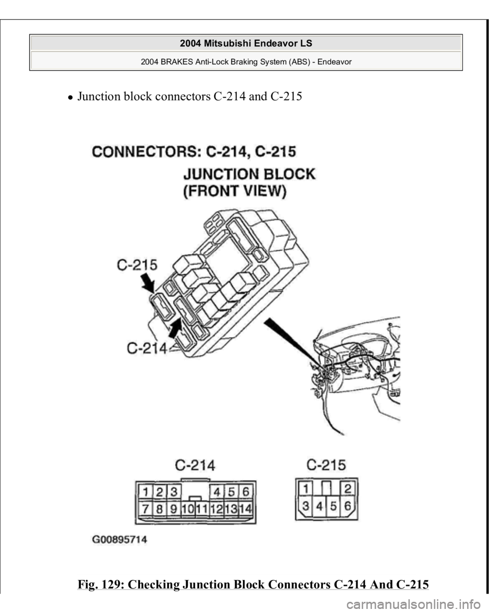 MITSUBISHI ENDEAVOR 2004  Service Repair Manual Junction block connectors C-214 and C-215 
Fig. 129: Checking Junction Block Connectors C
-214 And C
-215
 
2004 Mitsubishi Endeavor LS 
2004 BRAKES Anti-Lock Braking System (ABS) - Endeavor
   