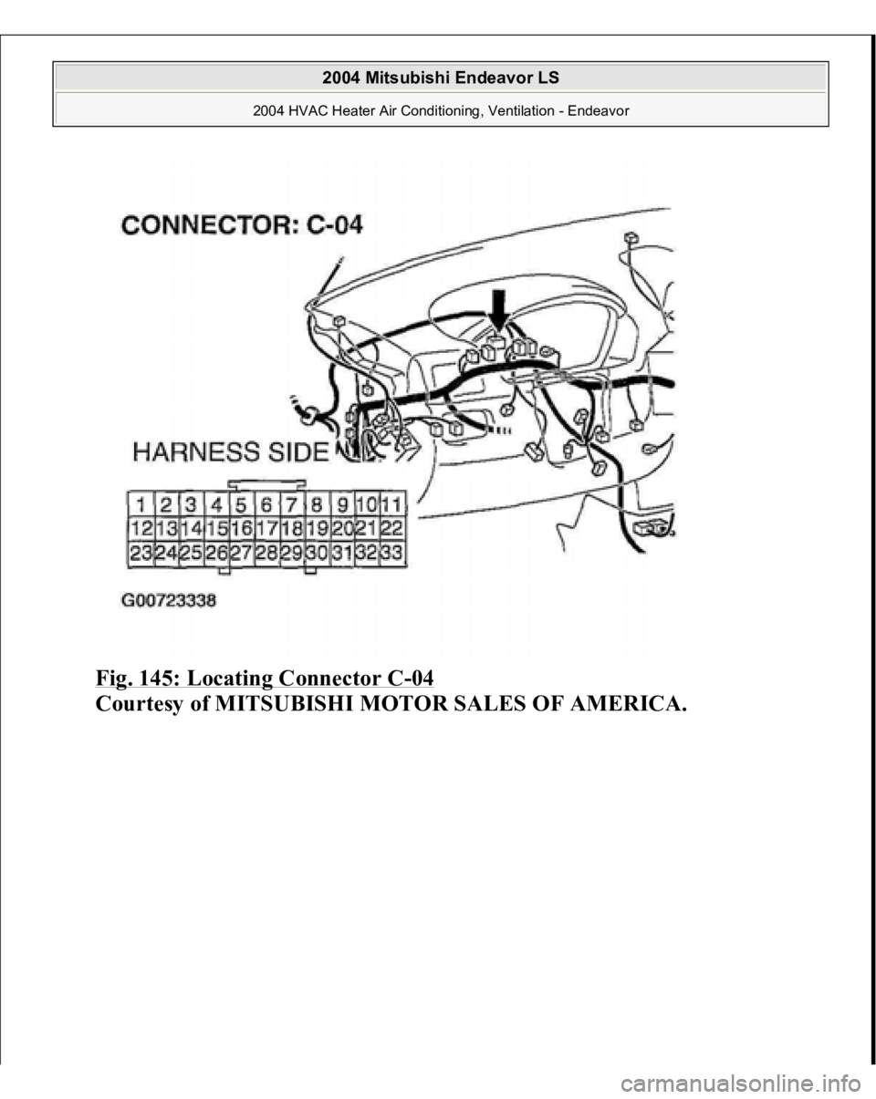 MITSUBISHI ENDEAVOR 2004  Service Repair Manual Fig. 145: Locating Connector C
-04 
Courtesy of MITSUBISHI MOTOR SALES OF AMERICA.
 
2004 Mitsubishi Endeavor LS 
2004 HVAC Heater Air Conditioning, Ventilation - Endeavor
   