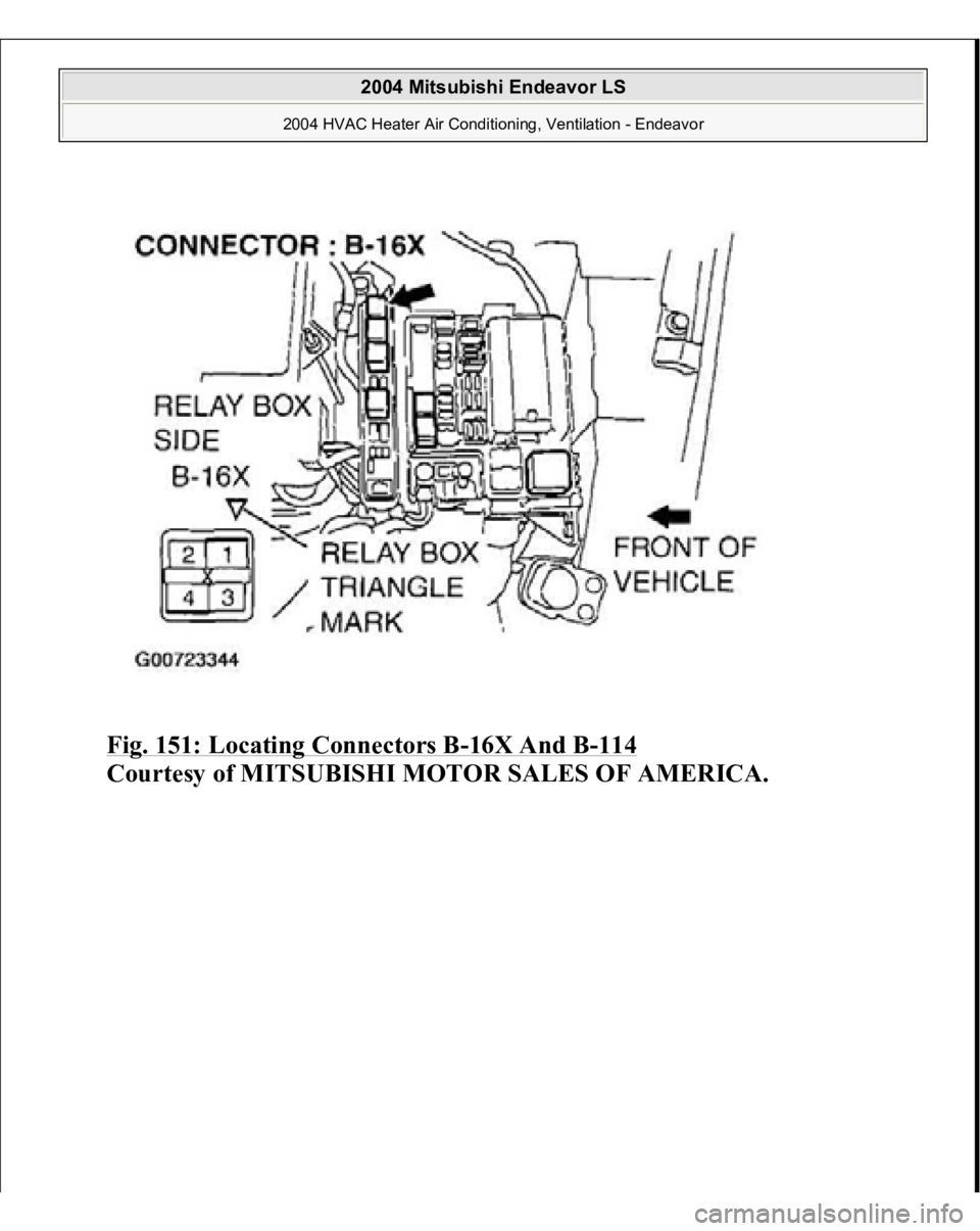 MITSUBISHI ENDEAVOR 2004  Service Repair Manual Fig. 151: Locating Connectors B
-16X And B
-114
 
Courtesy of MITSUBISHI MOTOR SALES OF AMERICA.
 
2004 Mitsubishi Endeavor LS 
2004 HVAC Heater Air Conditioning, Ventilation - Endeavor
   