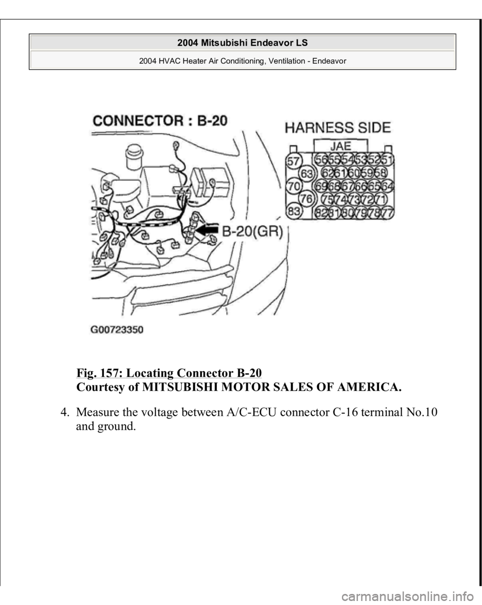 MITSUBISHI ENDEAVOR 2004  Service Repair Manual Fig. 157: Locating Connector B
-20 
Courtesy of MITSUBISHI MOTOR SALES OF AMERICA.
 
4. Measure the voltage between A/C-ECU connector C-16 terminal No.10 
and 
ground. 
 
2004 Mitsubishi Endeavor LS 
