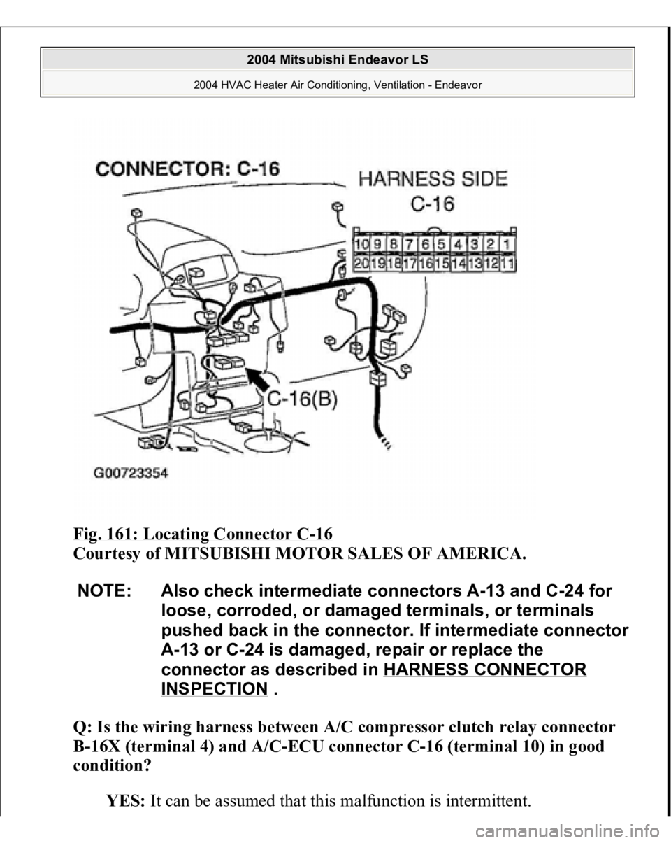 MITSUBISHI ENDEAVOR 2004  Service Repair Manual Fig. 161: Locating Connector C
-16 
Courtesy of MITSUBISHI MOTOR SALES OF AMERICA.
 
Q: Is the wiring harness between A/C compressor clutch relay connector 
B-16X (terminal 4) and A/C-ECU connector C-