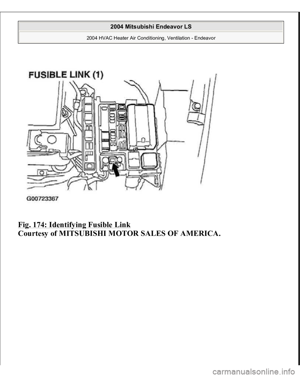 MITSUBISHI ENDEAVOR 2004  Service Repair Manual Fig. 174: Identifying Fusible Link
 
Courtesy of MITSUBISHI MOTOR SALES OF AMERICA. 
2004 Mitsubishi Endeavor LS 
2004 HVAC Heater Air Conditioning, Ventilation - Endeavor
   