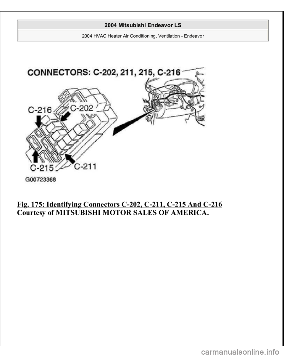 MITSUBISHI ENDEAVOR 2004  Service Repair Manual Fig. 175: Identifying Connectors C
-202, C
-211, C
-215 And C
-216
 
Courtesy of MITSUBISHI MOTOR SALES OF AMERICA. 
2004 Mitsubishi Endeavor LS 
2004 HVAC Heater Air Conditioning, Ventilation - Endea