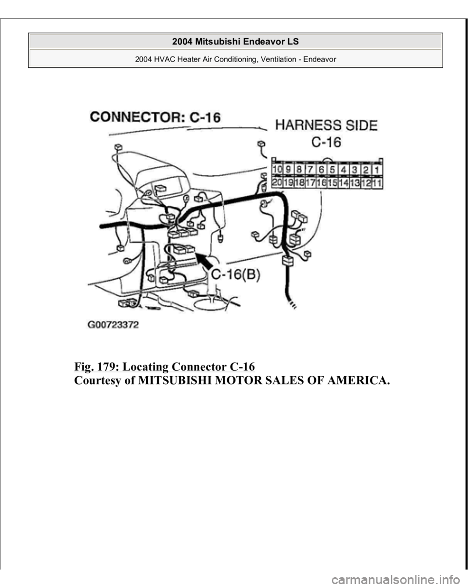 MITSUBISHI ENDEAVOR 2004  Service Repair Manual Fig. 179: Locating Connector C
-16 
Courtesy of MITSUBISHI MOTOR SALES OF AMERICA.
 
2004 Mitsubishi Endeavor LS 
2004 HVAC Heater Air Conditioning, Ventilation - Endeavor
   