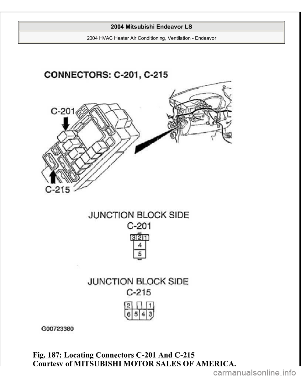 MITSUBISHI ENDEAVOR 2004  Service Repair Manual Fig. 187: Locating Connectors C
-201 And C
-215
 
Cou
rtesy
 of MIT
SU
BI
SHI M
OTOR SALE
S OF AMERI
CA.
 
2004 Mitsubishi Endeavor LS 
2004 HVAC Heater Air Conditioning, Ventilation - Endeavor
   