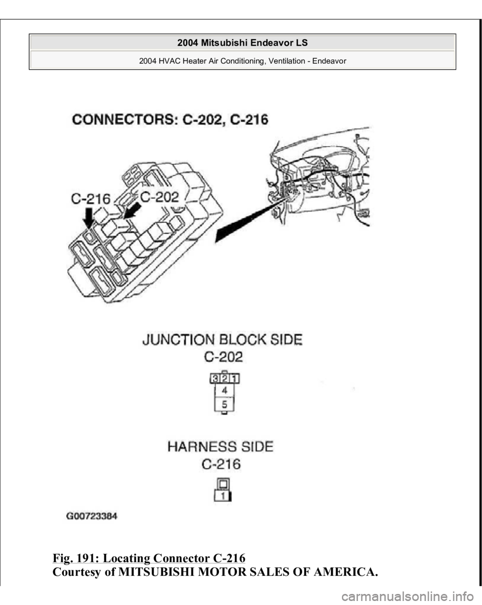 MITSUBISHI ENDEAVOR 2004  Service Repair Manual Fig. 191: Locating Connector C
-216
 
Courtesy of MITSUBISHI MOTOR SALES OF AMERICA.
 
2004 Mitsubishi Endeavor LS 
2004 HVAC Heater Air Conditioning, Ventilation - Endeavor
   
