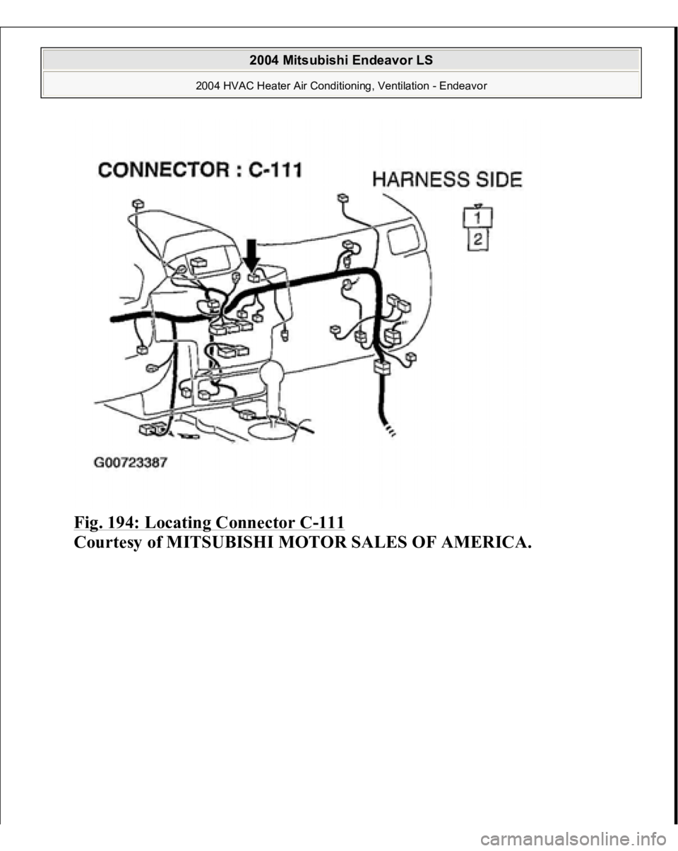 MITSUBISHI ENDEAVOR 2004  Service Repair Manual Fig. 194: Locating Connector C
-111
 
Courtesy of MITSUBISHI MOTOR SALES OF AMERICA.
 
2004 Mitsubishi Endeavor LS 
2004 HVAC Heater Air Conditioning, Ventilation - Endeavor
   