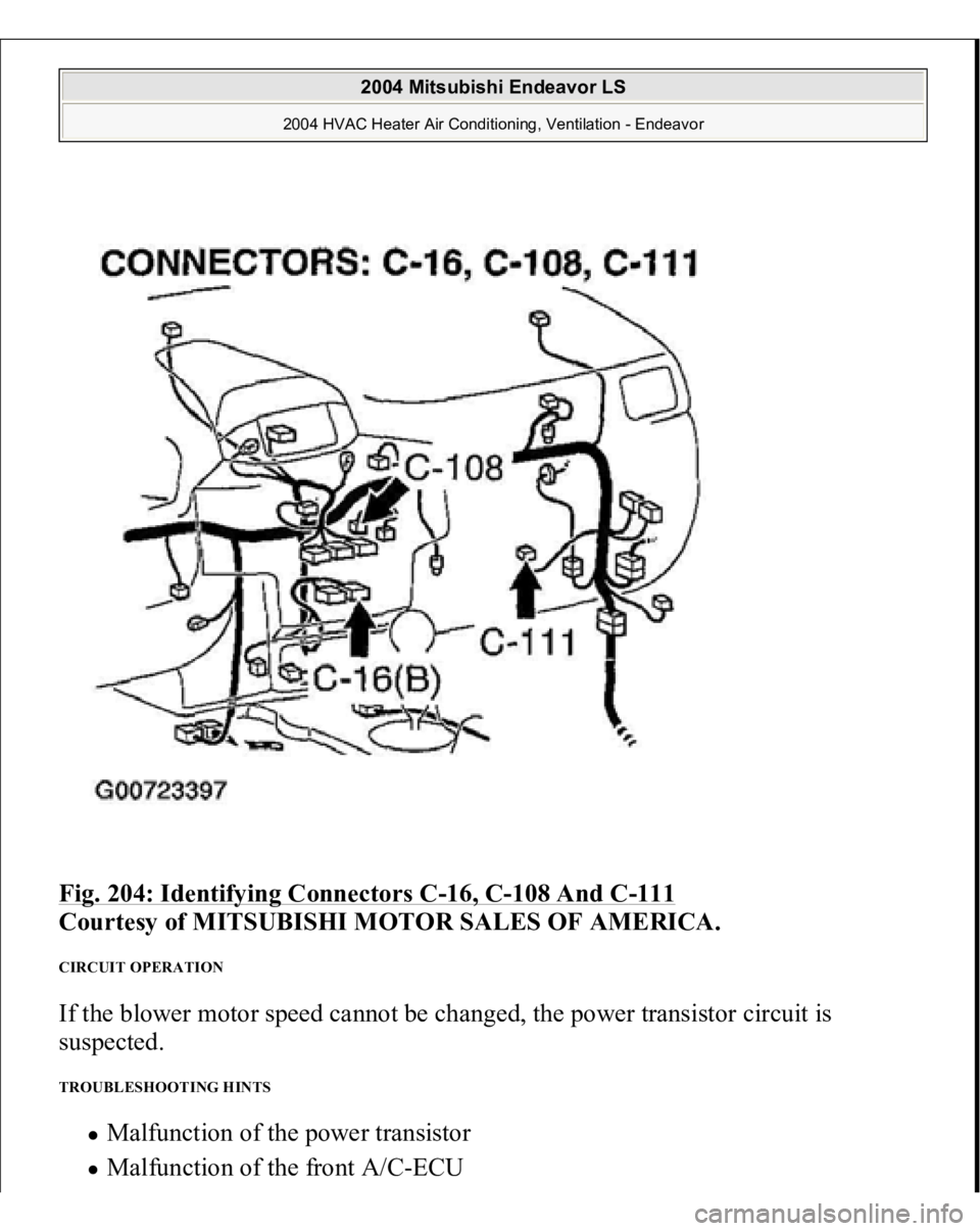 MITSUBISHI ENDEAVOR 2004  Service Repair Manual Fig. 204: Identifying Connectors C
-16, C
-108 And C
-111
 
Courtesy of MITSUBISHI MOTOR SALES OF AMERICA.
 
CIRCUIT OPERATION If the blower motor speed cannot be changed, the power transistor circuit