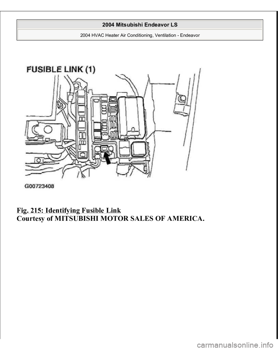 MITSUBISHI ENDEAVOR 2004  Service Repair Manual Fig. 215: Identifying Fusible Link
 
Courtesy of MITSUBISHI MOTOR SALES OF AMERICA. 
2004 Mitsubishi Endeavor LS 
2004 HVAC Heater Air Conditioning, Ventilation - Endeavor
   