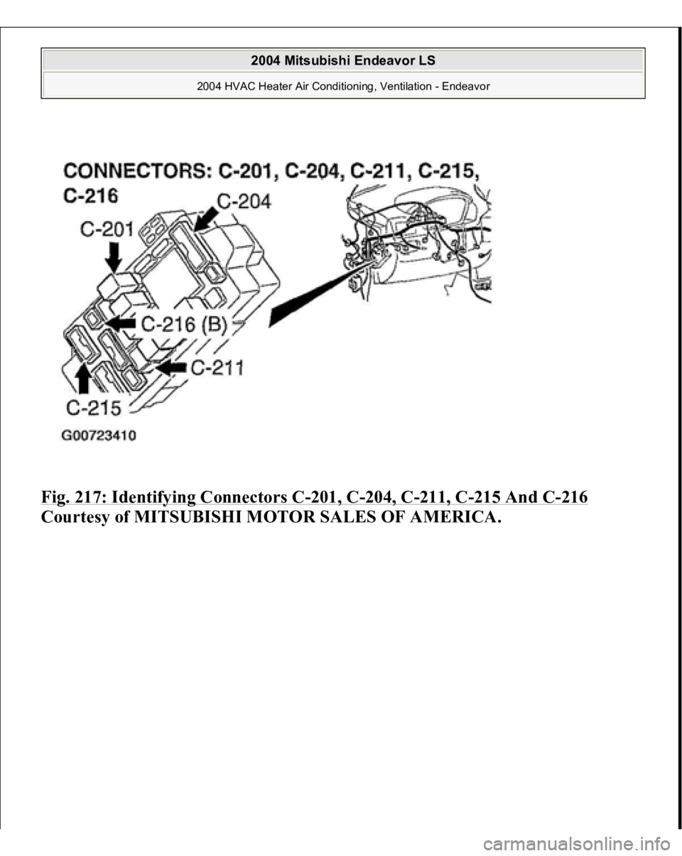 MITSUBISHI ENDEAVOR 2004  Service Repair Manual Fig. 217: Identifying Connectors C
-201, C
-204, C
-211, C
-215 And C
-216
 
Courtesy of MITSUBISHI MOTOR SALES OF AMERICA. 
2004 Mitsubishi Endeavor LS 
2004 HVAC Heater Air Conditioning, Ventilation