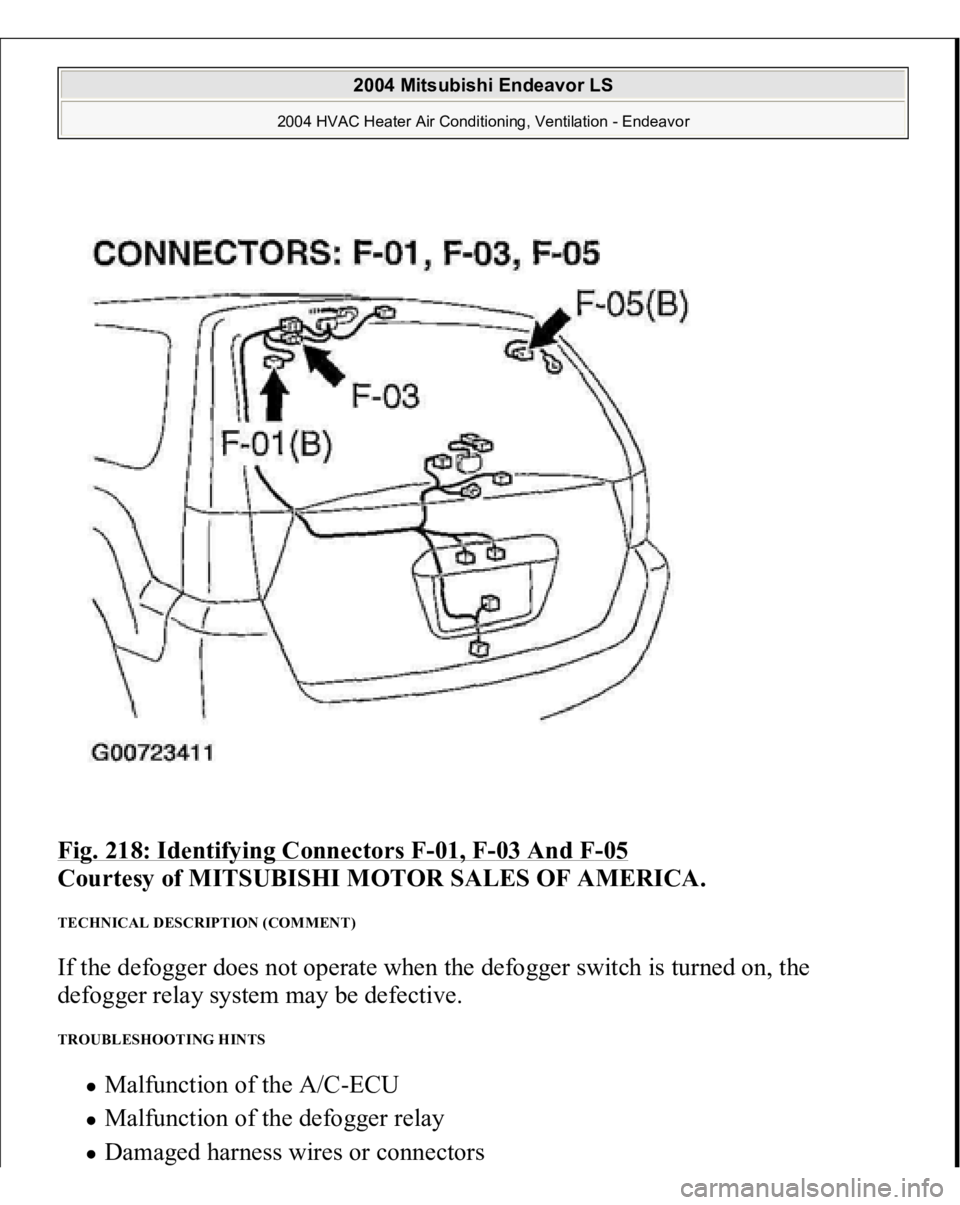 MITSUBISHI ENDEAVOR 2004  Service Repair Manual Fig. 218: Identifying Connectors F
-01, F
-03 And F
-05 
Courtesy of MITSUBISHI MOTOR SALES OF AMERICA.
 
TECHNICAL DESCRIPTION (COMMENT) If the defogger does not operate when the defogger switch is t