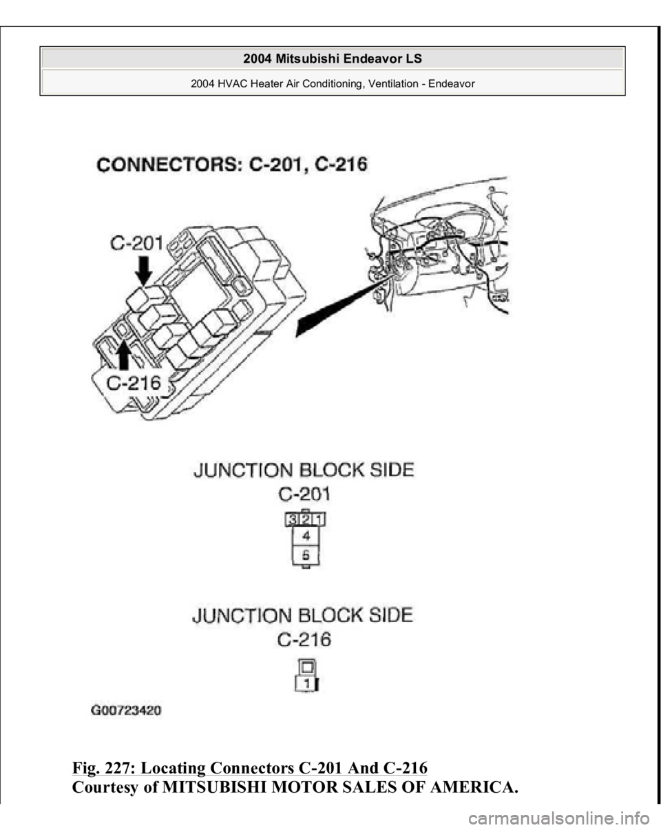 MITSUBISHI ENDEAVOR 2004  Service Repair Manual Fig. 227: Locating Connectors C
-201 And C
-216
 
Courtesy of MITSUBISHI MOTOR SALES OF AMERICA.
 
2004 Mitsubishi Endeavor LS 
2004 HVAC Heater Air Conditioning, Ventilation - Endeavor
   