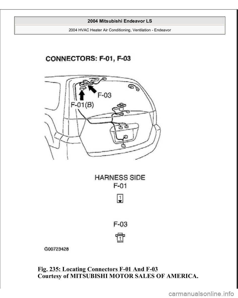 MITSUBISHI ENDEAVOR 2004  Service Repair Manual Fig. 235: Locating Connectors F
-01 And F
-03 
Courtesy of MITSUBISHI MOTOR SALES OF AMERICA.
 
2004 Mitsubishi Endeavor LS 
2004 HVAC Heater Air Conditioning, Ventilation - Endeavor
   