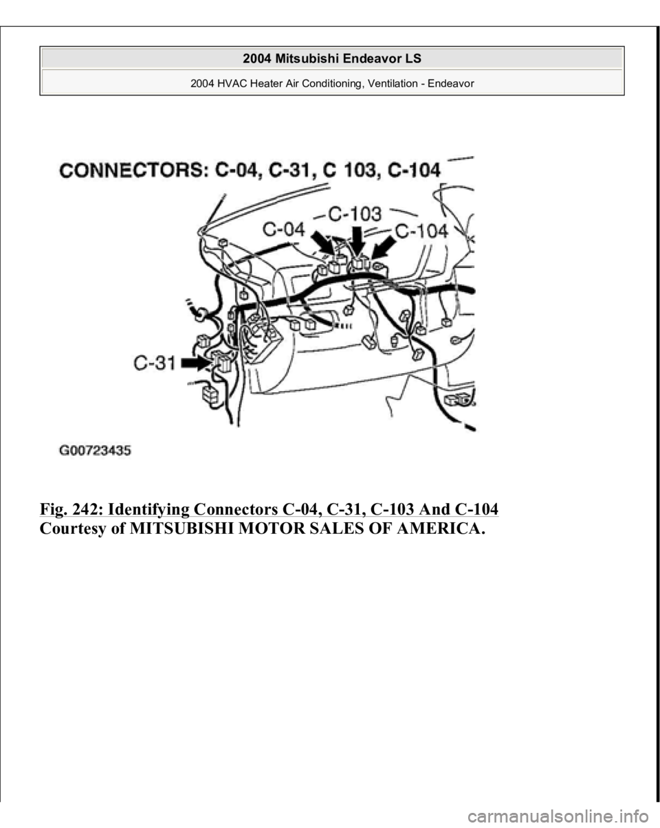 MITSUBISHI ENDEAVOR 2004  Service Repair Manual Fig. 242: Identifying Connectors C
-04, C
-31, C
-103 And C
-104
 
Courtesy of MITSUBISHI MOTOR SALES OF AMERICA. 
2004 Mitsubishi Endeavor LS 
2004 HVAC Heater Air Conditioning, Ventilation - Endeavo