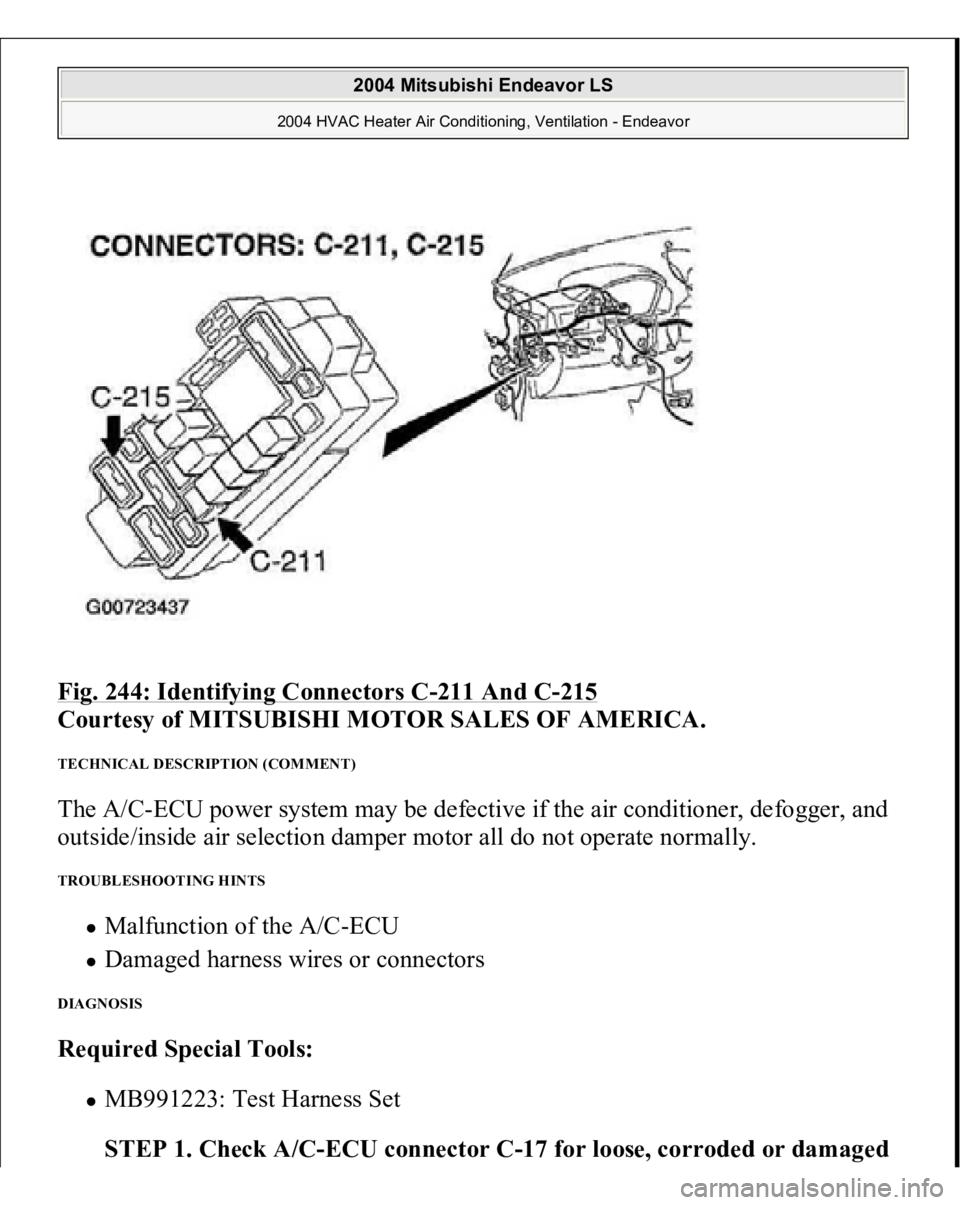 MITSUBISHI ENDEAVOR 2004  Service Repair Manual Fig. 244: Identifying Connectors C
-211 And C
-215
 
Courtesy of MITSUBISHI MOTOR SALES OF AMERICA.
 
TECHNICAL DESCRIPTION (COMMENT) The A/C-ECU power system may be defective if the air conditioner, 