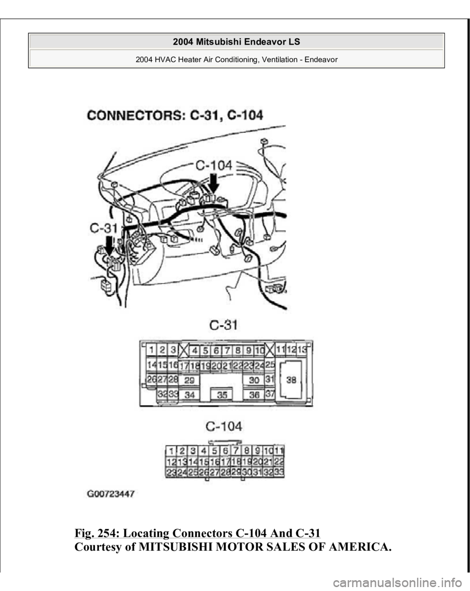 MITSUBISHI ENDEAVOR 2004  Service Repair Manual Fig. 254: Locating Connectors C
-104 And C
-31 
Courtesy of MITSUBISHI MOTOR SALES OF AMERICA.
 
2004 Mitsubishi Endeavor LS 
2004 HVAC Heater Air Conditioning, Ventilation - Endeavor
   