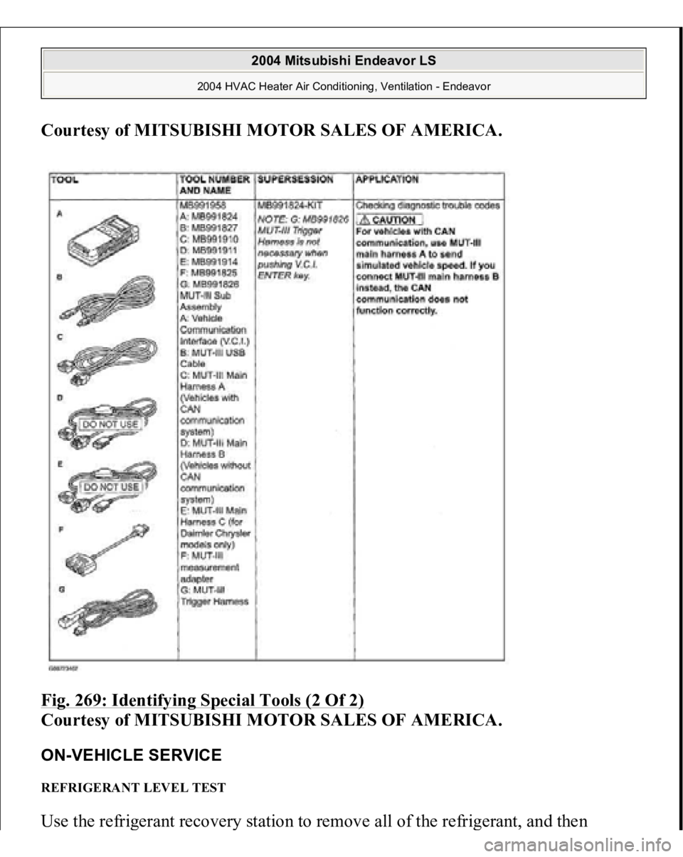 MITSUBISHI ENDEAVOR 2004  Service Repair Manual Courtesy of MITSUBISHI MOTOR SALES OF AMERICA
. 
Fig. 269: Identifying Special Tools (2 Of 2)
 
Courtesy of MITSUBISHI MOTOR SALES OF AMERICA.
 
ON-VEHICLE SERVICE REFRIGERANT LEVEL TEST Use the refri