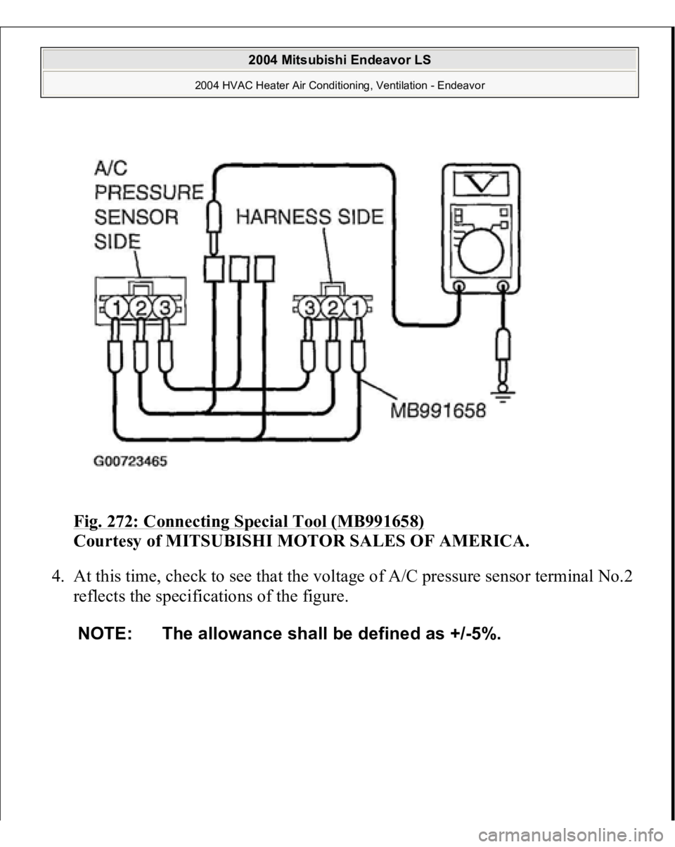 MITSUBISHI ENDEAVOR 2004  Service Repair Manual Fig. 272: Connecting Special Tool (MB991658)
 
Courtesy of MITSUBISHI MOTOR SALES OF AMERICA.
 
4. At this time, check to see that the voltage of A/C pressure sensor terminal No.2 
reflects the specif