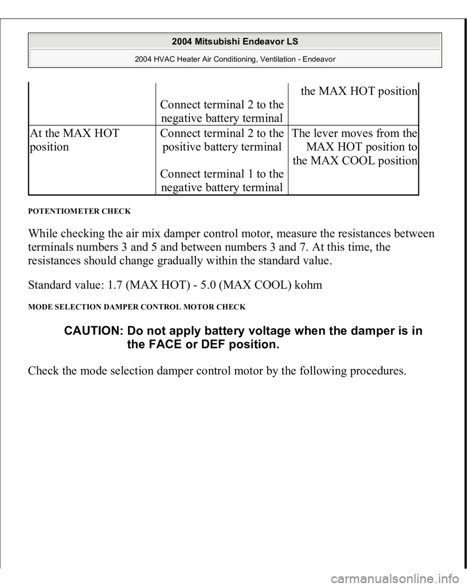 MITSUBISHI ENDEAVOR 2004  Service Repair Manual POTENTIOMETER CHECK While checking the air mix damper control motor, measure the resistances between 
terminals numbers 3 and 5 and between numbers 3 and 7. At this time, the 
resistances should chang