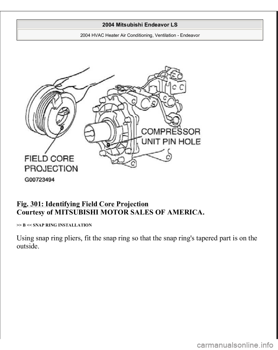 MITSUBISHI ENDEAVOR 2004  Service Repair Manual Fig. 301: Identifying Field Core Projection
 
Courtesy of MITSUBISHI MOTOR SALES OF AMERICA.
 
>> B << SNAP RING INSTALLATION Using snap ring pliers, fit the snap ring so that the snap ring's tape