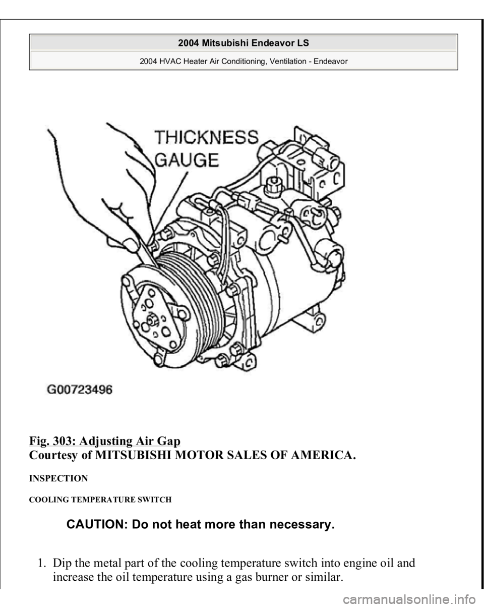 MITSUBISHI ENDEAVOR 2004  Service Repair Manual Fig. 303: Adjusting Air Gap
 
Courtesy of MITSUBISHI MOTOR SALES OF AMERICA.
 
INSPECTION COOLING TEMPERATURE SWITCH 1. Dip the metal part of the cooling temperature switch into engine oil and 
increa